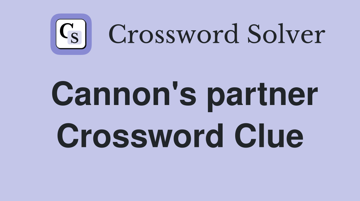Cannon's partner Crossword Clue Answers Crossword Solver